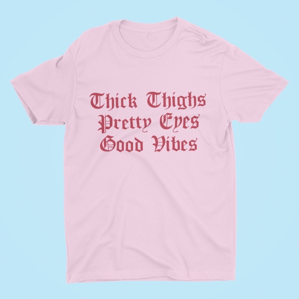 Thick thighs pretty eyes good vibes soft Shirt tee - Picture 2 of 7